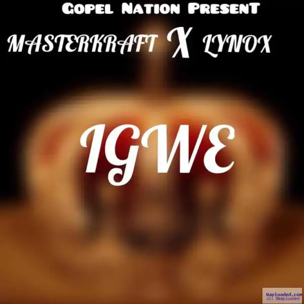 Masterkraft - Igwe ft. Lynox
